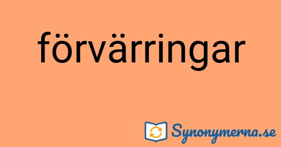 Bild som illustrerar ordet förvärringar och dess synonymer.