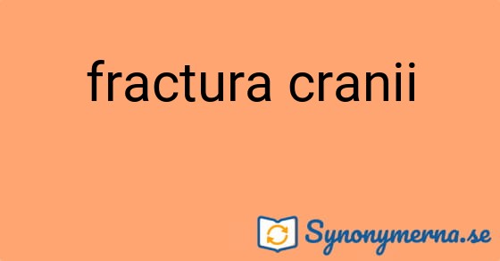 Bild som illustrerar uttrycket fractura cranii och dess synonymer.