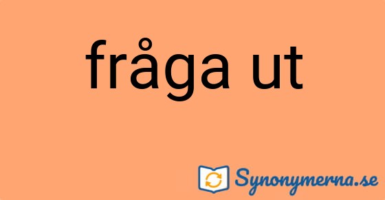 Bild som illustrerar uttrycket fråga ut och dess synonymer.