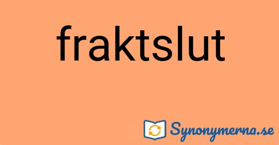 Bild som illustrerar ordet fraktslut och dess synonymer.
