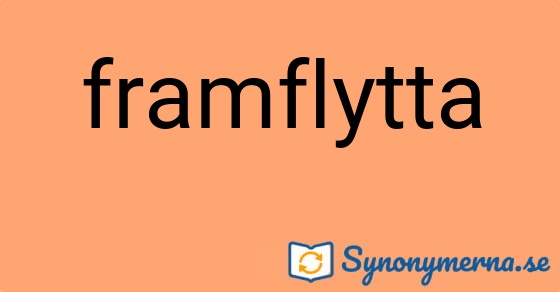 Bild som illustrerar ordet framflytta och dess synonymer.
