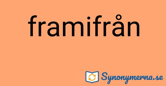 Bild som illustrerar ordet framifrån och dess synonymer.