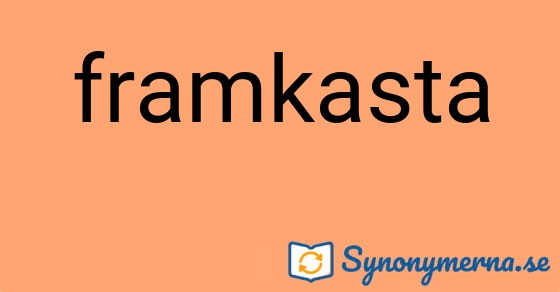 Bild som illustrerar ordet framkasta och dess synonymer.