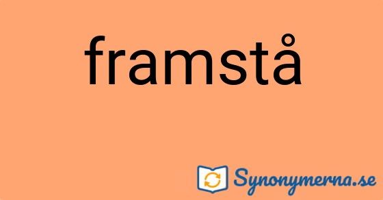 Bild som illustrerar ordet framstå och dess synonymer.