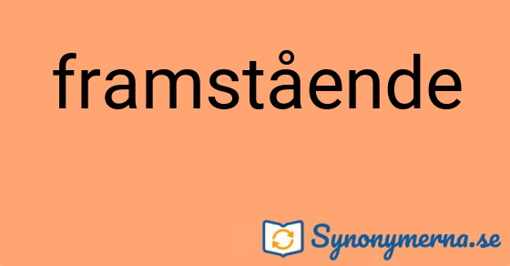 Bild som illustrerar ordet framstående och dess synonymer.
