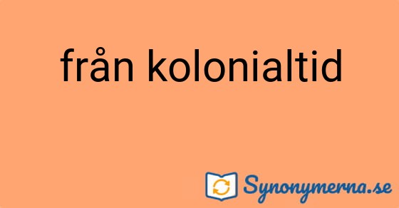 Bild som illustrerar uttrycket från kolonialtid och dess synonymer.