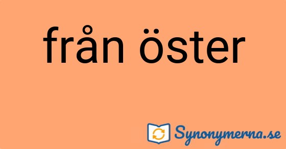 Bild som illustrerar uttrycket från öster och dess synonymer.