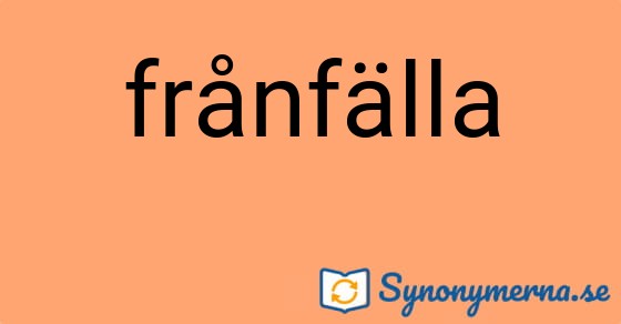 Bild som illustrerar ordet frånfälla och dess synonymer.