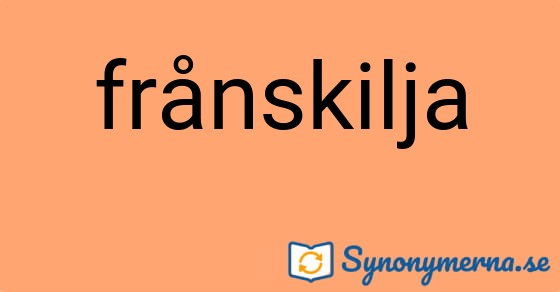 Bild som illustrerar ordet frånskilja och dess synonymer.