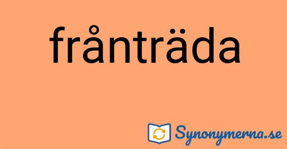 Bild som illustrerar ordet frånträda och dess synonymer.