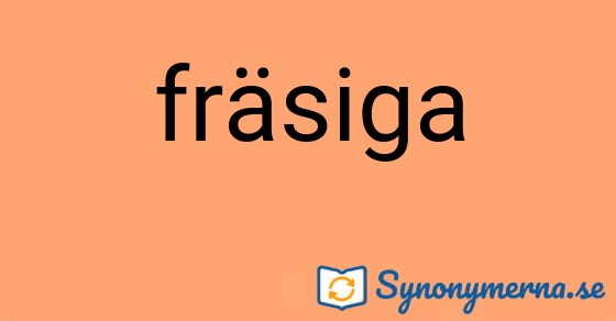 Bild som illustrerar ordet fräsiga och dess synonymer.