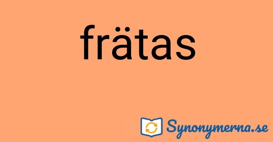 Bild som illustrerar ordet frätas och dess synonymer.