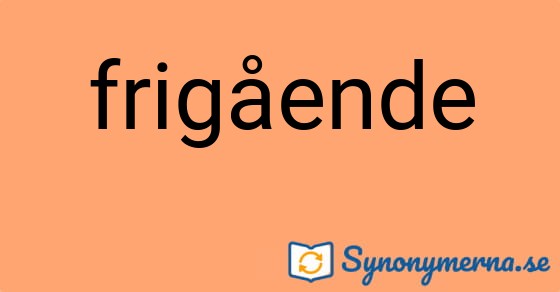 Bild som illustrerar ordet frigående och dess synonymer.