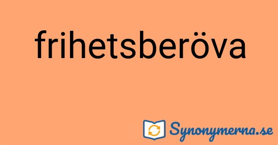 Bild som illustrerar ordet frihetsberöva och dess synonymer.