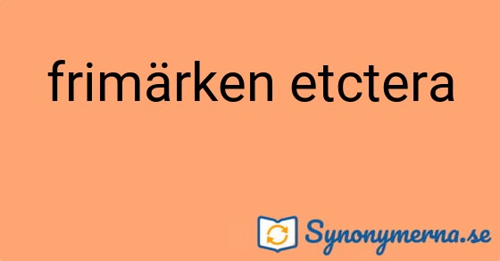 Bild som illustrerar uttrycket frimärken etctera och dess synonymer.