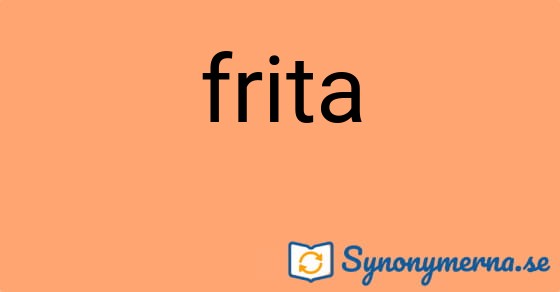 Bild som illustrerar ordet frita och dess synonymer.