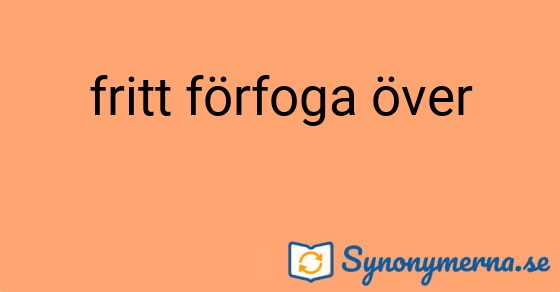Bild som illustrerar uttrycket fritt förfoga över och dess synonymer.