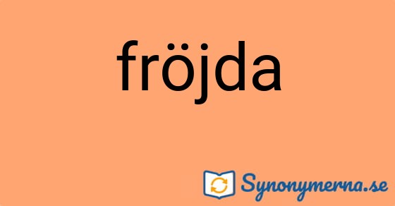 Bild som illustrerar ordet fröjda och dess synonymer.