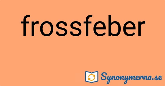Bild som illustrerar ordet frossfeber och dess synonymer.