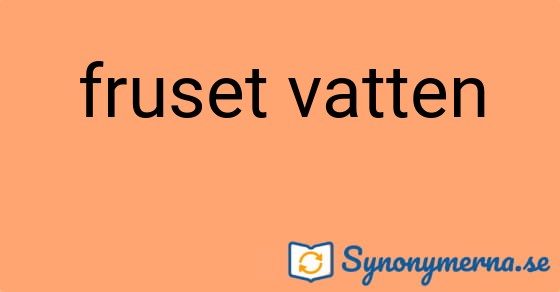 Bild som illustrerar uttrycket fruset vatten och dess synonymer.