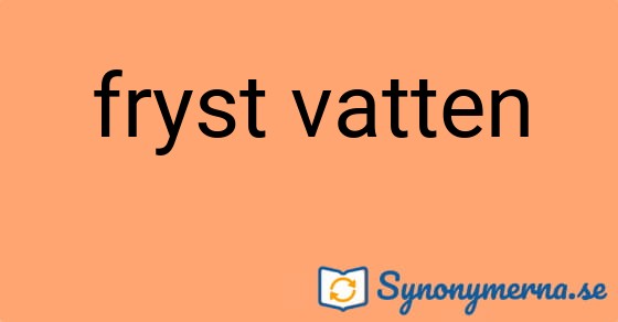 Bild som illustrerar uttrycket fryst vatten och dess synonymer.