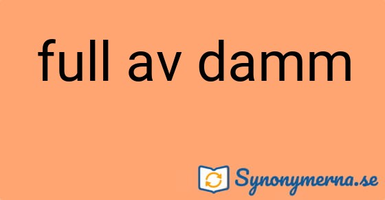 Bild som illustrerar uttrycket full av damm och dess synonymer.