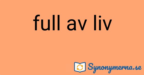 Bild som illustrerar uttrycket full av liv och dess synonymer.
