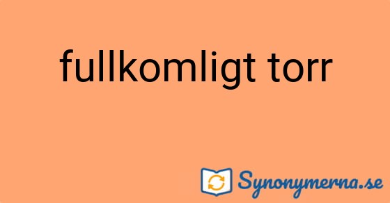 Bild som illustrerar uttrycket fullkomligt torr och dess synonymer.