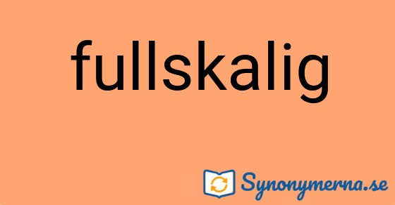 Bild som illustrerar ordet fullskalig och dess synonymer.
