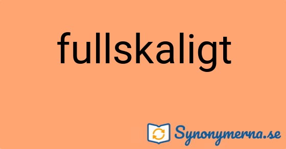 Bild som illustrerar ordet fullskaligt och dess synonymer.