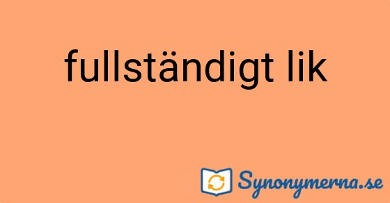 Bild som illustrerar uttrycket fullständigt lik och dess synonymer.