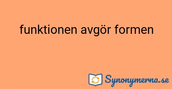 Bild som illustrerar uttrycket funktionen avgör formen och dess synonymer.