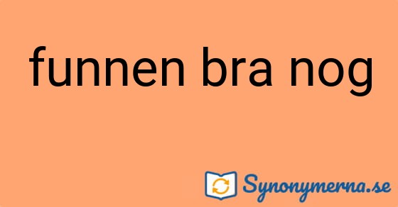 Bild som illustrerar uttrycket funnen bra nog och dess synonymer.