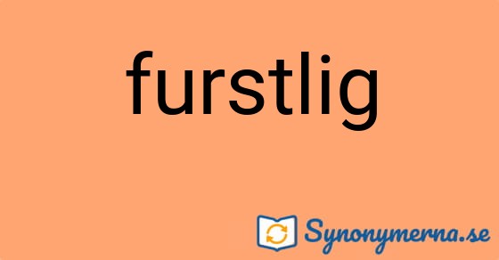 Bild som illustrerar ordet furstlig och dess synonymer.