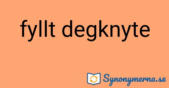 Bild som illustrerar uttrycket fyllt degknyte och dess synonymer.