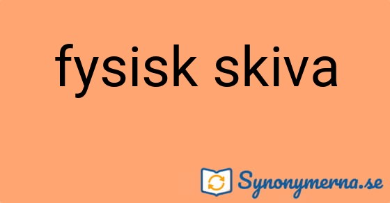 Bild som illustrerar uttrycket fysisk skiva och dess synonymer.