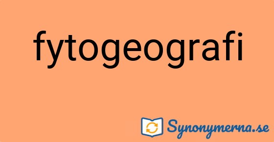 Bild som illustrerar ordet fytogeografi och dess synonymer.