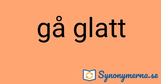 Bild som illustrerar uttrycket gå glatt och dess synonymer.