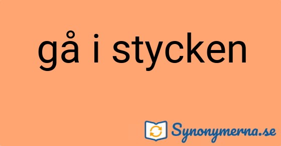 Bild som illustrerar uttrycket gå i stycken och dess synonymer.