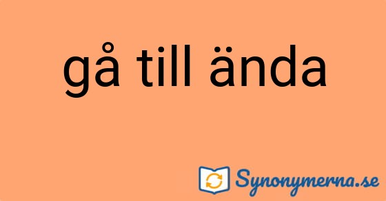 Bild som illustrerar uttrycket gå till ända och dess synonymer.