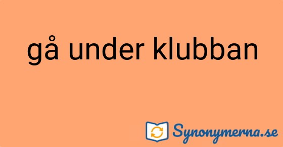 Bild som illustrerar uttrycket gå under klubban och dess synonymer.