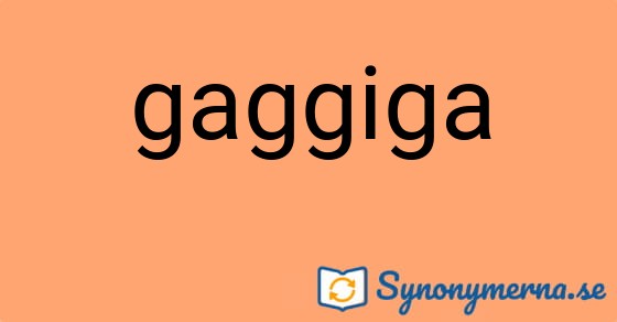 Bild som illustrerar ordet gaggiga och dess synonymer.