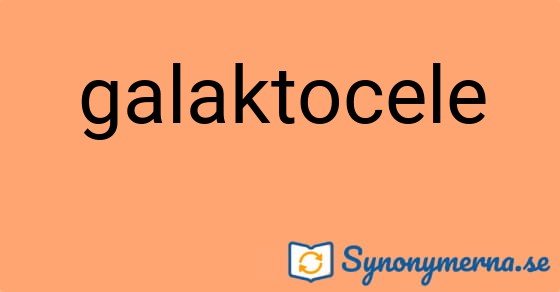 Bild som illustrerar ordet galaktocele och dess synonymer.