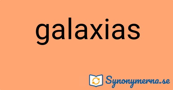 Bild som illustrerar ordet galaxias och dess synonymer.