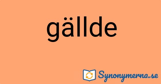Bild som illustrerar ordet gällde och dess synonymer.