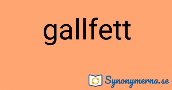 Bild som illustrerar ordet gallfett och dess synonymer.