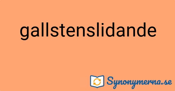 Bild som illustrerar ordet gallstenslidande och dess synonymer.