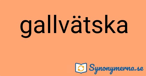 Bild som illustrerar ordet gallvätska och dess synonymer.