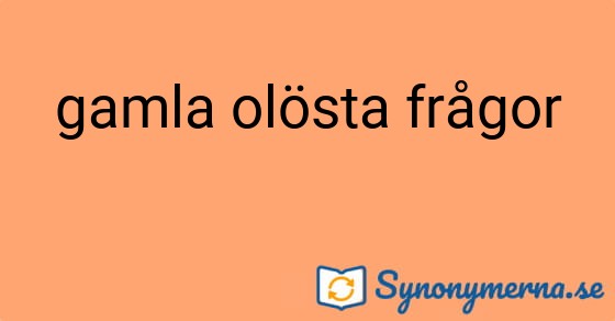 Bild som illustrerar uttrycket gamla olösta frågor och dess synonymer.