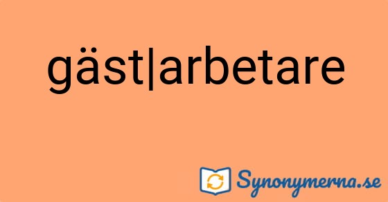 Bild som illustrerar uttrycket gäst|arbetare och dess synonymer.